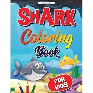 Sea Life, Shark Coloring Book for Kids: Funny Shark Coloring Pages for Girls and